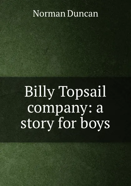 Обложка книги Billy Topsail . company: a story for boys, Duncan Norman