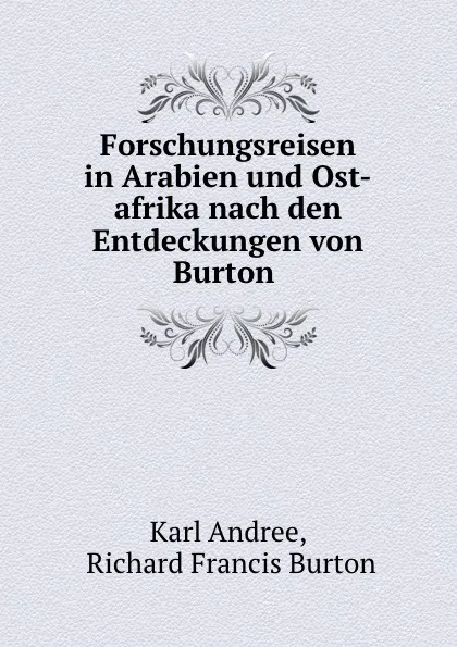 Обложка книги Forschungsreisen in Arabien und Ost-afrika nach den Entdeckungen von Burton ., Karl Andree