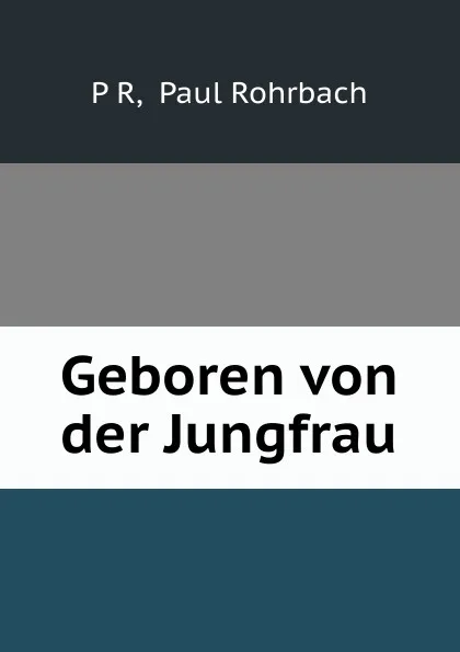 Обложка книги Geboren von der Jungfrau, Paul Rohrbach