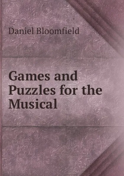 Обложка книги Games and Puzzles for the Musical, Daniel Bloomfield