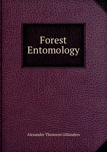 Обложка книги Forest Entomology, Alexander Thomson Gillanders