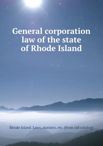 Обложка книги General corporation law of the state of Rhode Island, Rhode Island. Laws