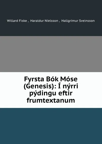 Обложка книги Fyrsta Bok Mose (Genesis): I nyrri pydingu eftir frumtextanum, Willard Fiske