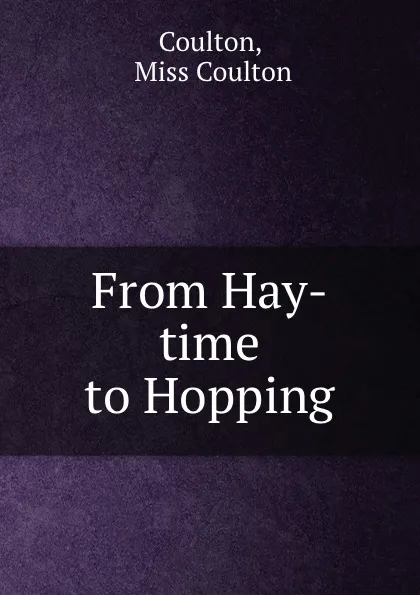 Обложка книги From Hay-time to Hopping, Miss Coulton