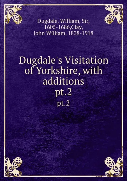 Обложка книги Dugdale.s Visitation of Yorkshire, with additions. pt.2, William Dugdale