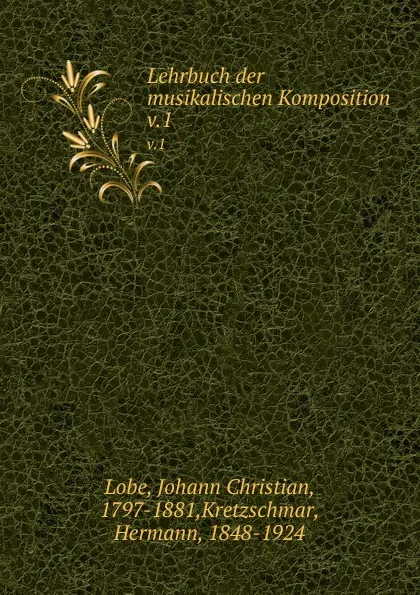 Обложка книги Lehrbuch der musikalischen Komposition. v.1, Johann Christian Lobe