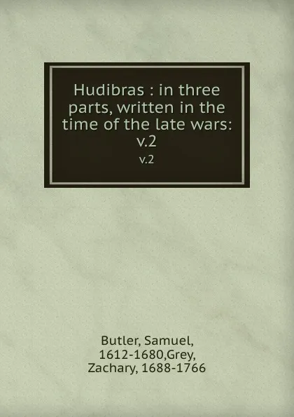 Обложка книги Hudibras : in three parts, written in the time of the late wars:. v.2, Samuel Butler