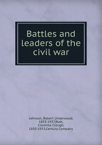 Обложка книги Battles and leaders of the civil war, Robert Underwood Johnson