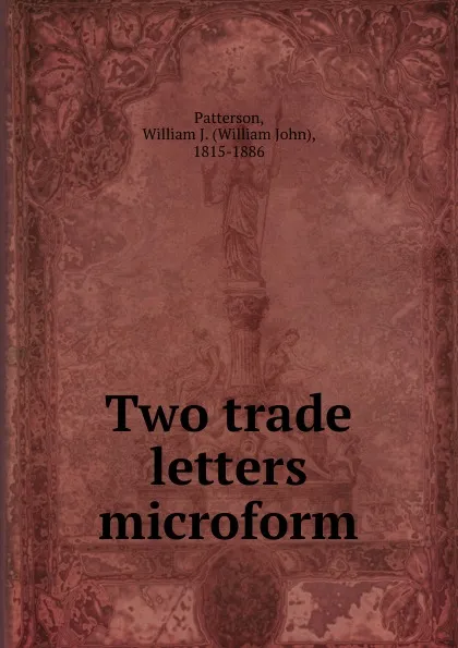 Обложка книги Two trade letters microform, William John Patterson