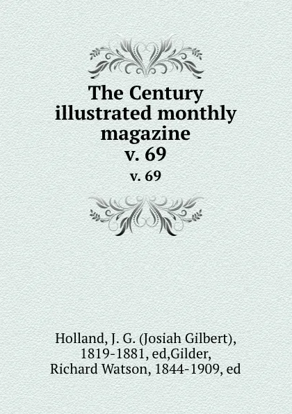 Обложка книги The Century illustrated monthly magazine. v. 69, Josiah Gilbert Holland