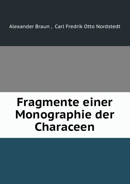 Обложка книги Fragmente einer Monographie der Characeen, Alexander Braun