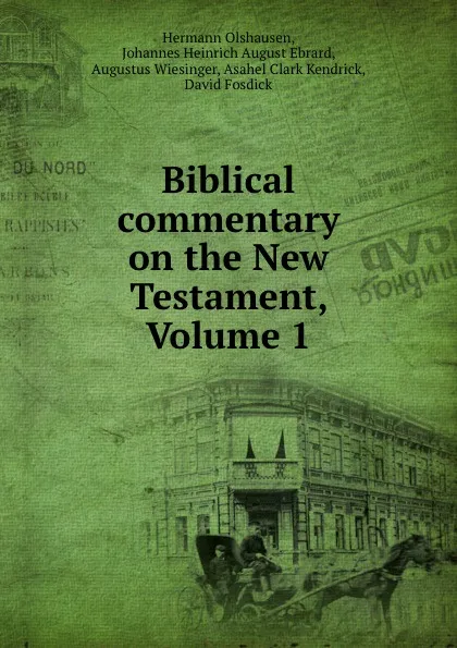 Обложка книги Biblical commentary on the New Testament, Volume 1, Hermann Olshausen