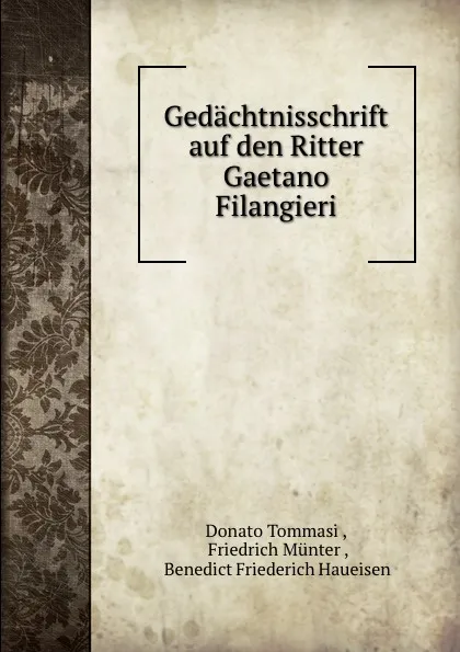 Обложка книги Gedachtnisschrift auf den Ritter Gaetano Filangieri, Donato Tommasi