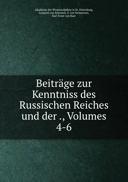 Обложка книги Beitrage zur Kenntniss des Russischen Reiches und der ., Volumes 4-6, Karl Ernst von Baer