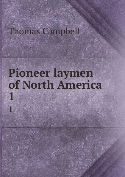 Обложка книги Pioneer laymen of North America. 1, Campbell Thomas