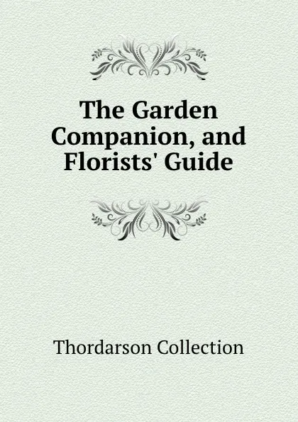 Обложка книги The Garden Companion, and Florists. Guide, Thordarson Collection