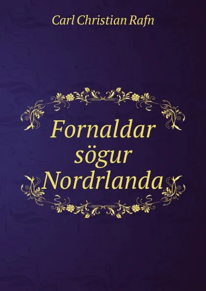 Обложка книги Fornaldar sogur Nordrlanda, Carl Christian Rafn