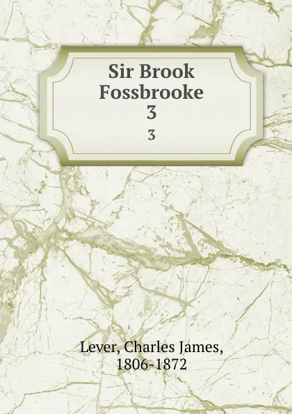 Обложка книги Sir Brook Fossbrooke. 3, Lever Charles James