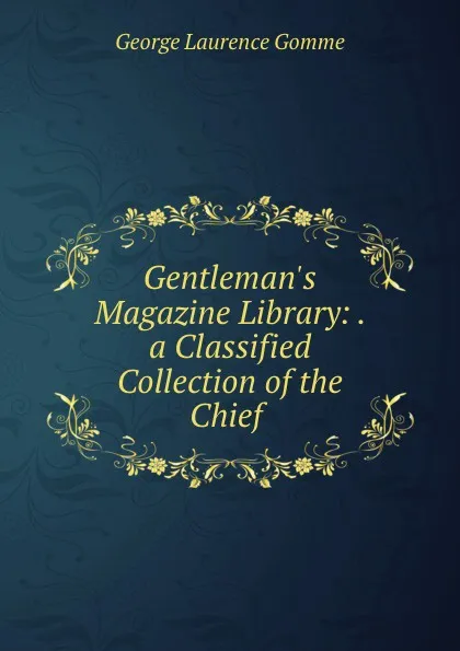 Обложка книги Gentleman.s Magazine Library: . a Classified Collection of the Chief ., George Laurence Gomme