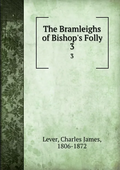 Обложка книги The Bramleighs of Bishop.s Folly. 3, Lever Charles James