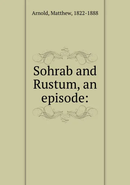 Обложка книги Sohrab and Rustum, an episode:, Matthew Arnold