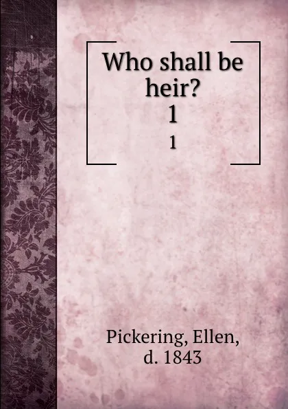 Обложка книги Who shall be heir.. 1, Ellen Pickering