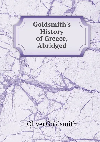 Обложка книги Goldsmith.s History of Greece, Abridged, Oliver Goldsmith