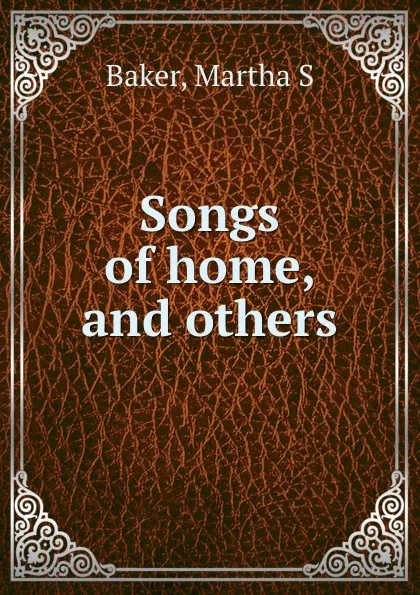 Обложка книги Songs of home, and others, Martha S. Baker