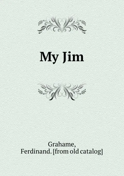 Обложка книги My Jim, Ferdinand Grahame