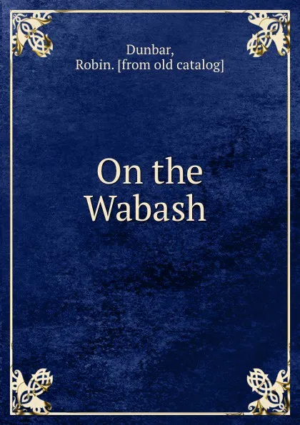 Обложка книги On the Wabash, Robin Dunbar