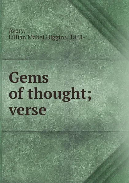 Обложка книги Gems of thought; verse, Lillian Mabel Higgins Avery