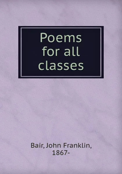 Обложка книги Poems for all classes, John Franklin Bair