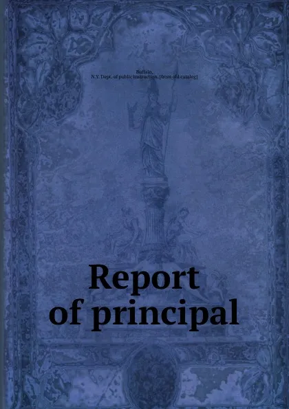 Обложка книги Report of principal, N.Y. Dept. of public instruction Buffalo