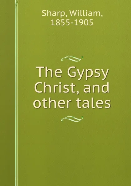 Обложка книги The Gypsy Christ, and other tales, William Sharp