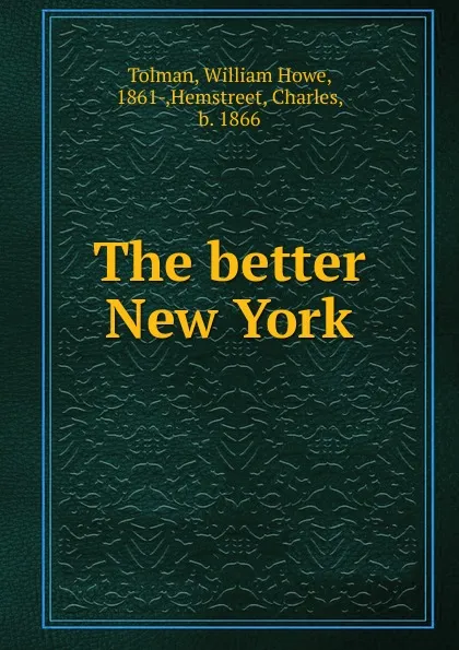 Обложка книги The better New York, William Howe Tolman