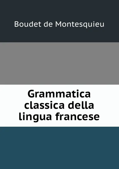 Обложка книги Grammatica classica della lingua francese, Boudet de Montesquieu