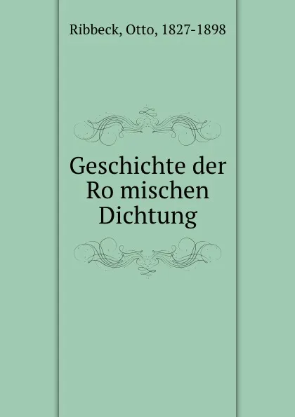 Обложка книги Geschichte der Romischen Dichtung, Otto Ribbeck