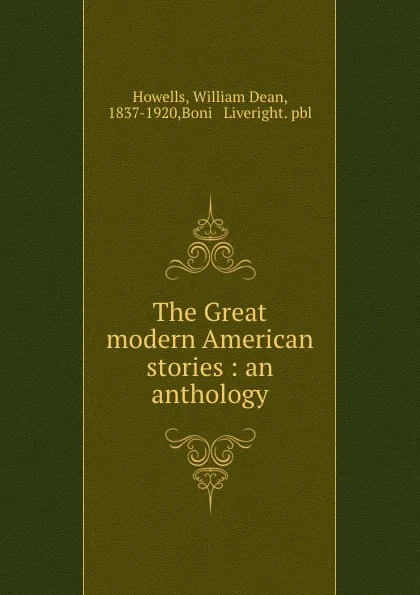 Обложка книги The Great modern American stories : an anthology, William Dean Howells