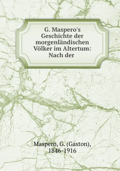 Обложка книги G. Maspero.s Geschichte der morgenlandischen Volker im Altertum: Nach der ., Gaston Maspero