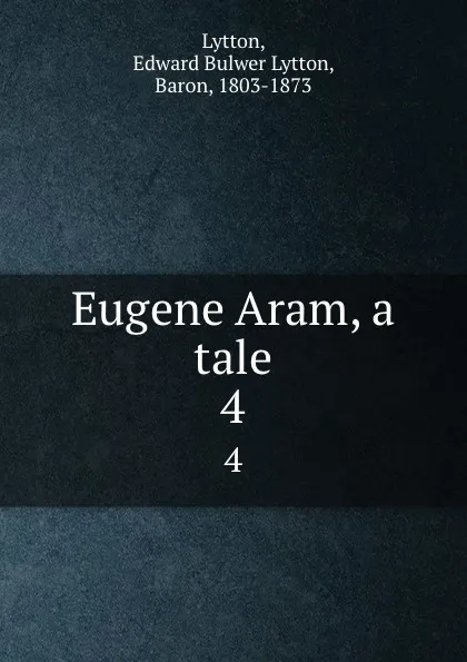 Обложка книги Eugene Aram, a tale. 4, Edward Bulwer Lytton