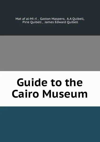 Обложка книги Guide to the Cairo Museum, Matḥaf al-Miṣri