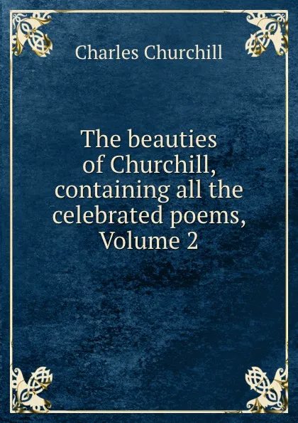 Обложка книги The beauties of Churchill, containing all the celebrated poems, Volume 2, Churchill Charles