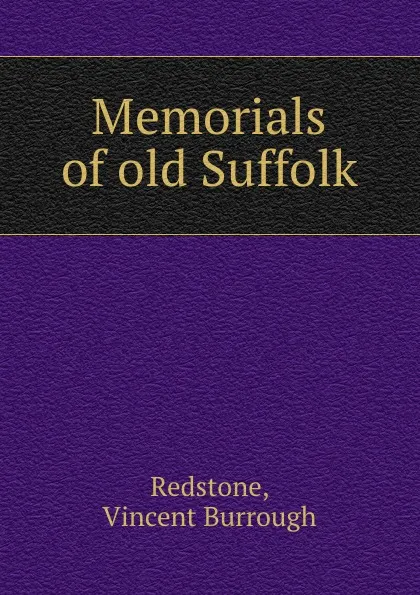 Обложка книги Memorials of old Suffolk, Vincent Burrough Redstone