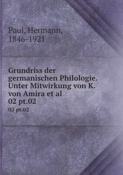 Обложка книги Grundriss der germanischen Philologie. Unter Mitwirkung von K. von Amira et al. 02 pt.02, Hermann Paul