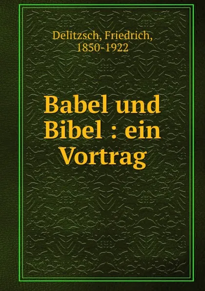 Обложка книги Babel und Bibel : ein Vortrag, Friedrich Delitzsch