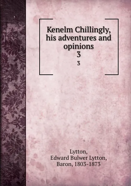 Обложка книги Kenelm Chillingly, his adventures and opinions. 3, Edward Bulwer Lytton