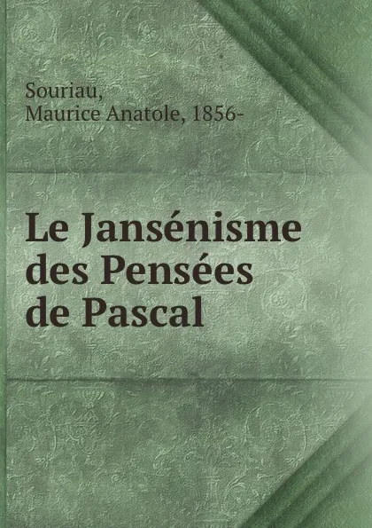 Обложка книги Le Jansenisme des Pensees de Pascal, Maurice Anatole Souriau