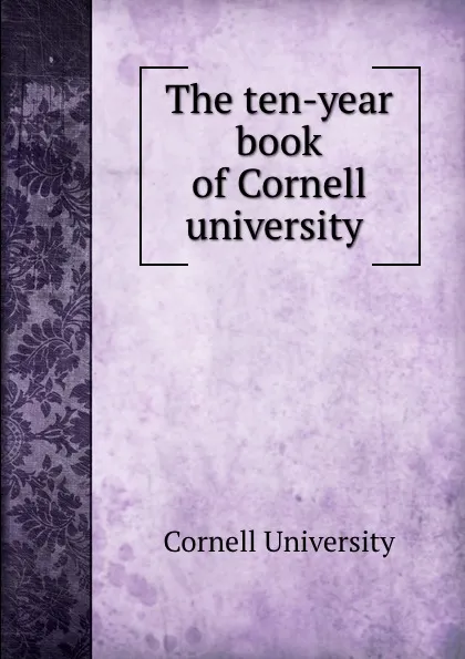 Обложка книги The ten-year book of Cornell university, Cornell University