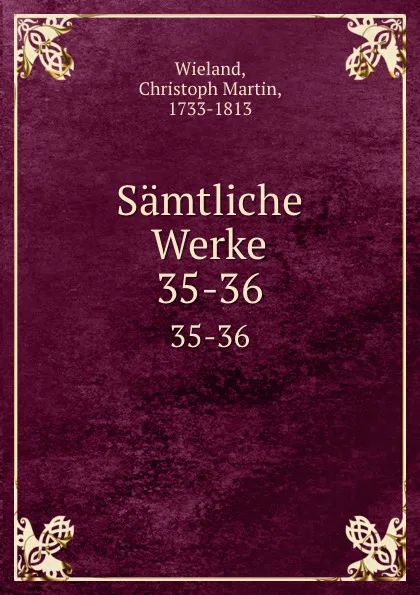 Обложка книги Samtliche Werke. 35-36, Christoph Martin Wieland