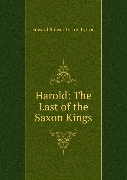 Обложка книги Harold: The Last of the Saxon Kings, Edward Bulwer Lytton